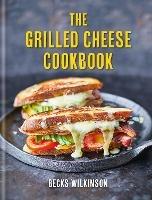 The Grilled Cheese Cookbook - Becks Wilkinson,Becks Wilkinson - cover