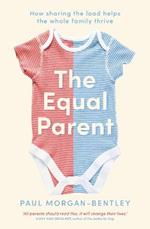 The Equal Parent: How Sharing the Load Helps the Whole Family Thrive