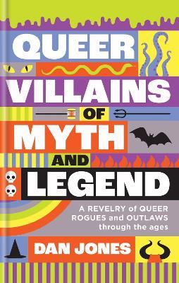 Queer Villains of Myth and Legend - Dan Jones - cover