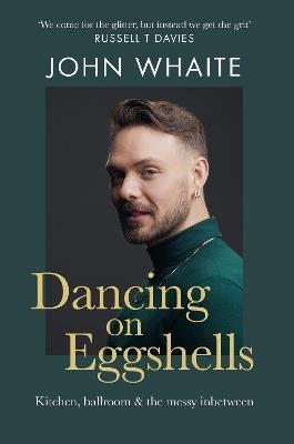 Dancing on Eggshells: Kitchen, ballroom & the messy inbetween - John Whaite - cover