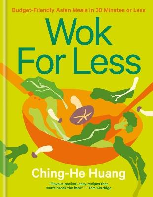 Wok for Less: Budget-Friendly Asian Meals in 30 Minutes or Less - Ching-He Huang - cover
