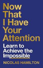 Now That I have Your Attention: Learn to Achieve the Impossible