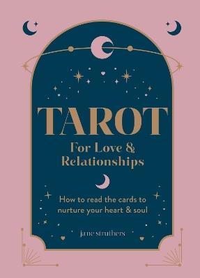 Tarot for Love & Relationships: How to read the cards to nurture your heart & soul - Jane Struthers - cover