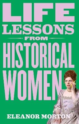 Life Lessons From Historical Women - Eleanor Morton - cover