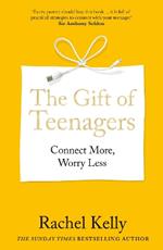 The Gift of Teenagers: Connect More, Worry Less