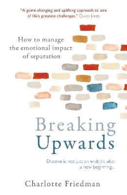 Breaking Upwards: How to manage the emotional impact of separation - Charlotte Friedman - cover