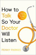 How To Talk So Your Doctor Will Listen