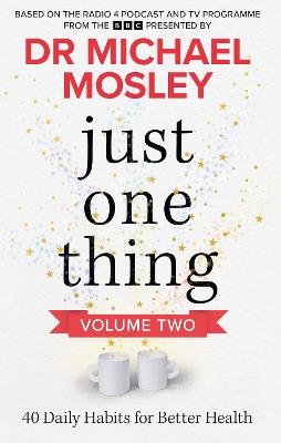 Just One Thing Volume 2: 40 Daily Habits for Better Health - BBC Studios Science Unit - cover