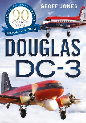 The Douglas DC-3: 90 Glorious Years - Geoff Jones - cover