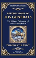 Instructions to His Generals: The Military Philosophy of Frederick the Great (Deluxe Hardbound Edition)