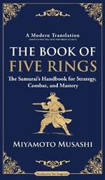 The Book of Five Rings: The Samurai's Handbook for Strategy, Combat, and Mastery