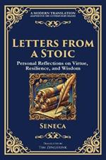 Letters from a Stoic: Timeless Wisdom for Strength, Peace, and Resilience