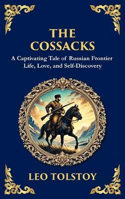 The Cossacks: A Tale of Honor, Love, and the Call of the Wild (Deluxe Hardbound Edition) - Leo Tolstoy - cover