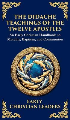 The Didache: The Timeless Teachings of Early Christian Wisdom and Faith (Deluxe Hardbound Edition) - Anonymous (Early Christian Leaders) - cover