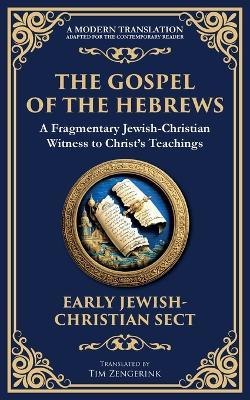 The Gospel of the Hebrews: A Lost Spiritual Classic - Anonymous Early Jewish-Christian Sect - cover