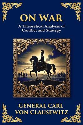 On War: The Timeless Guide to Strategy, Warfare, and Leadership - General Carl Von Clausewitz - cover