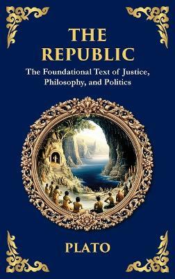 The Republic: Justice, Society & the Ideal State(Deluxe Hardbound Edition) - Plato - cover