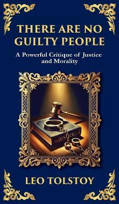 There Are No Guilty People: The Death Penalty, Moral Conscience, and the Illusion of Justice (Deluxe Hardbound Edition) - Leo Tolstoy - cover