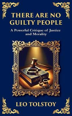 There Are No Guilty People: The Death Penalty, Moral Conscience, and the Illusion of Justice - Leo Tolstoy - cover