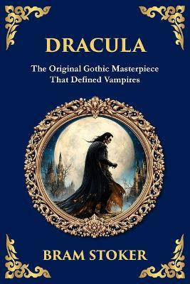 Dracula: The Original Gothic Vampire Horror Classic - A Timeless Tale of Terror and Seduction - Bram Stoker - cover