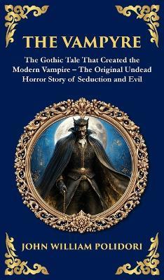 The Vampyre: The First Modern Vampire Story - A Chilling Gothic Horror Classic (Deluxe Hardbound Edition) - John William Polidori - cover