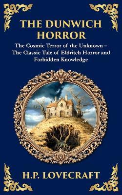 The Dunwich Horror: A Legendary Lovecraftian Cosmic Horror Tale - Eldritch Terror in a Small Town - H P Lovecraft - cover