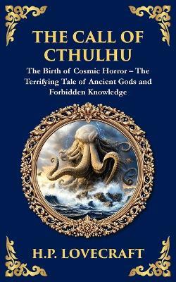 The Call of Cthulhu: The Definitive Lovecraftian Horror Masterpiece - Cosmic Terror Awakens - H P Lovecraft - cover