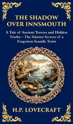 The Shadow Over Innsmouth: Lovecraft's Terrifying Tale of Horror and Transformation - Dark Secrets of a Coastal Town (Deluxe Hardbound Edition) - H P Lovecraft - cover