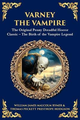 Varney the Vampire: The Original Victorian Vampire Saga - Gothic Horror, Romance, and Suspense - James Malcolm Rymer,Thomas Peckett Prest - cover