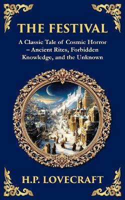 The Festival: A Lovecraftian Horror Story of Ancient Rituals and Dark Secrets - H P Lovecraft - cover