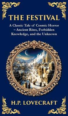 The Festival: A Lovecraftian Horror Story of Ancient Rituals and Dark Secrets (Deluxe Hardbound Edition) - H P Lovecraft - cover
