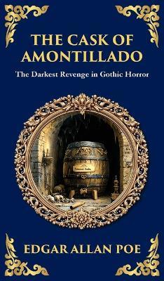 The Cask of Amontillado: Edgar Allan Poe's Classic Gothic Revenge Story - Murder and Madness (Deluxe Hardbound Edition) - Edgar Allan Poe - cover