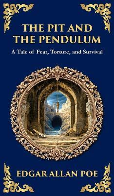 The Pit and the Pendulum: Poe's Iconic Gothic Horror Story - Fear, Torture, and Survival (Deluxe Hardbound Edition) - Edgar Allan Poe - cover