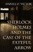 Sherlock Holmes and The Case of the Fateful Arrow