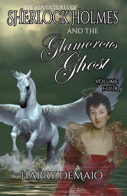 The Adventures of Sherlock Holmes and the Glamorous Ghost - Book 4 - Harry Demaio - cover