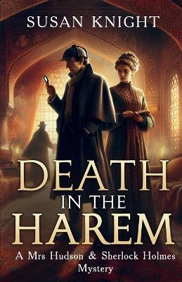 Death In The Harem: A Mrs Hudson and Sherlock Holmes Mystery - Susan Knight - cover