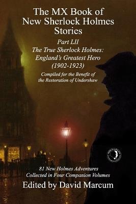 The MX Book of New Sherlock Holmes Stories Part LII: The True Sherlock Holmes: England's Greatest Hero (1902-1923) - cover