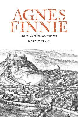Agnes Finnie: The 'Witch' of the Potterrow Port - Mary W Craig - cover