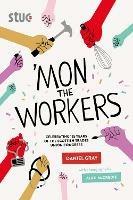 'Mon the Workers: Celebrating 125 Years of the Scottish Trades Union Congress - Daniel Gray - cover