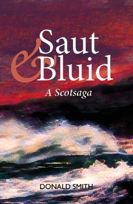 Saut & Bluid: A Scotsaga - Donald Smith - cover