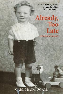 Already, Too Late: a boyhood memoir - Carl MacDougall - cover