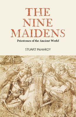The Nine Maidens: Priestesses of the Ancient World - Stuart McHardy - cover