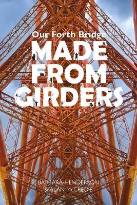 Our Forth Bridge: Made From Girders - Barbara Henderson - cover
