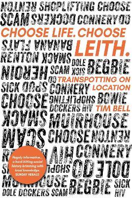 Choose Life. Choose Leith.: Trainspotting on Location - Tim Bell - cover