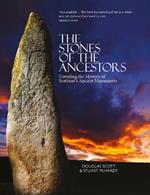 The Stones of the Ancestors: Unveiling the Mystery of Scotland’s Standing Stones