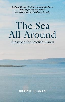 The Sea All Around: A passion for Scottish islands - Richard Clubley - cover