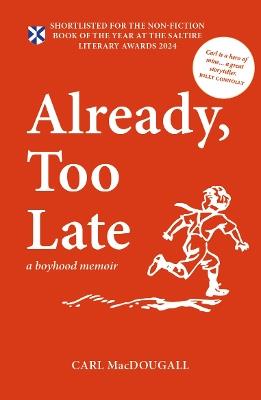Already, Too Late: a boyhood memoir - Carl MacDougall - cover
