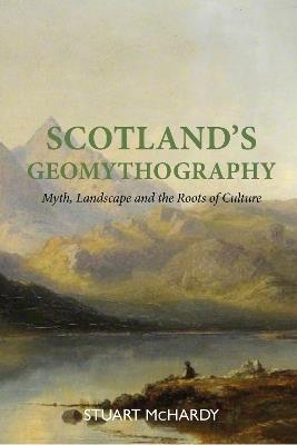 Scotland's Geomythography - Stuart McHardy - cover
