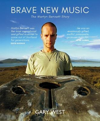 Brave New Music: The Martyn Bennett Story - Gary West - cover