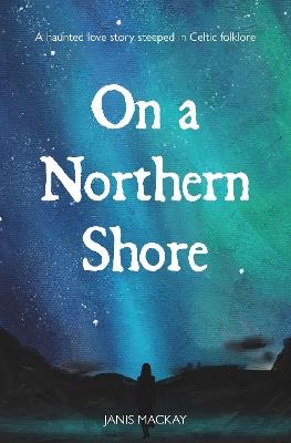 On A Northern Shore - Janis MacKay - cover